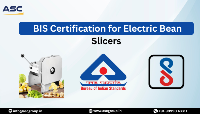 BIS Certification Guide for Electric Bean Slicers in India